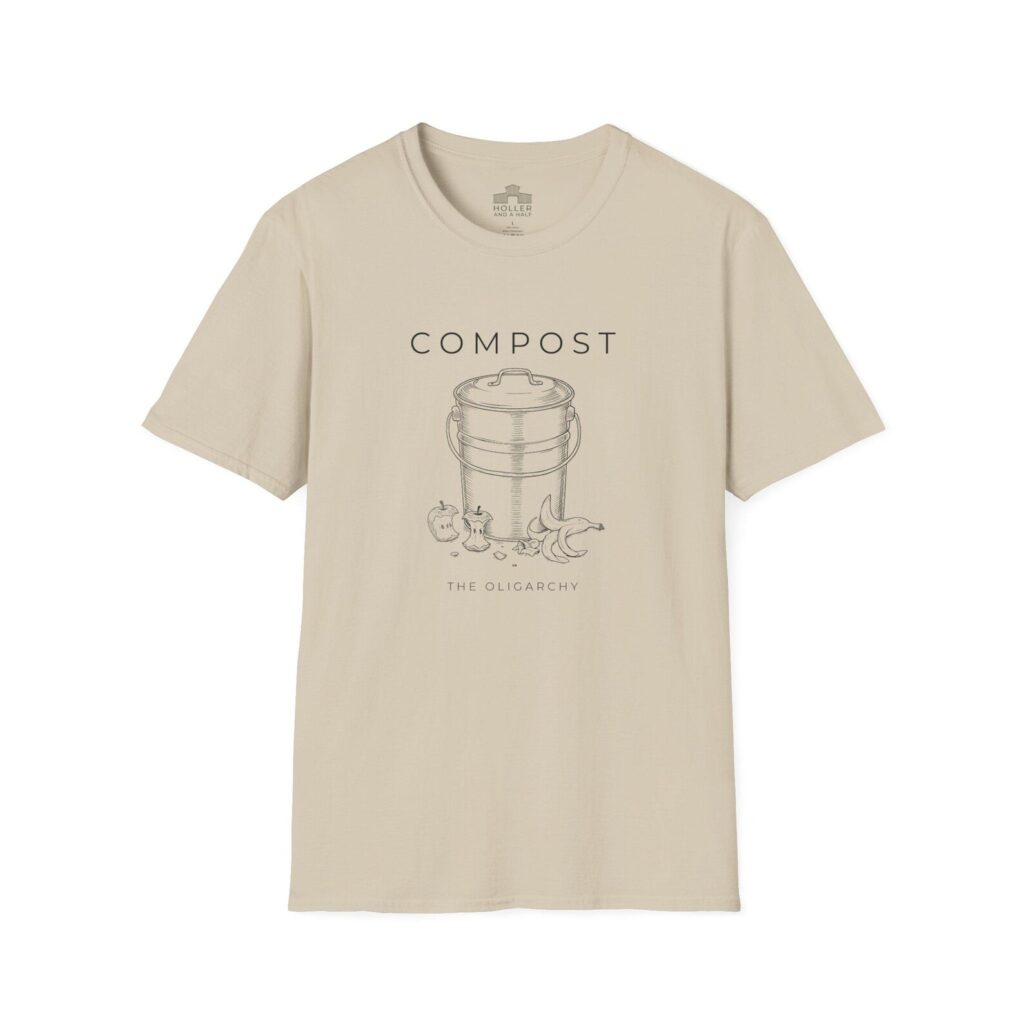 Compost the Oligarchy, Political Satire Unisex T-Shirt, Gardening Jokes